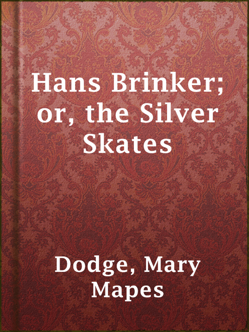 Title details for Hans Brinker; or, the Silver Skates by Mary Mapes Dodge - Available